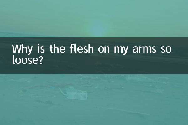 Why is the flesh on my arms so loose?