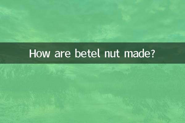 How are betel nut made?