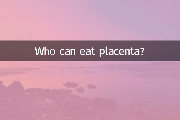 Who can eat placenta?
