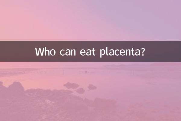 Who can eat placenta?