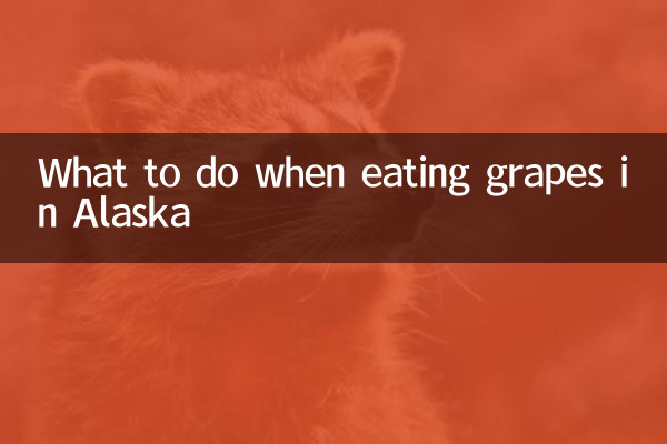 What to do when eating grapes in Alaska