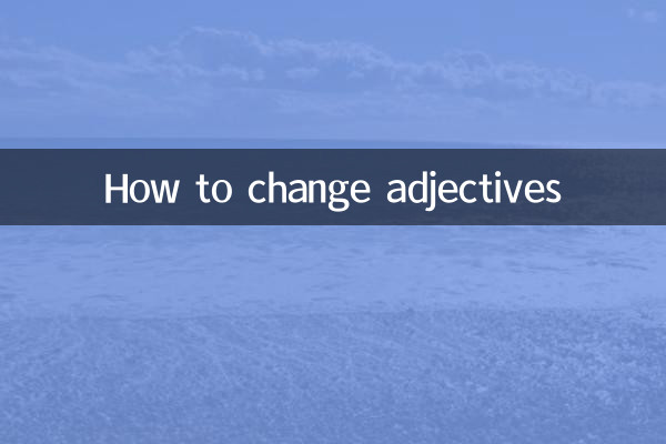 Comment changer les adjectifs