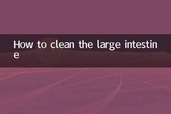How to clean the large intestine