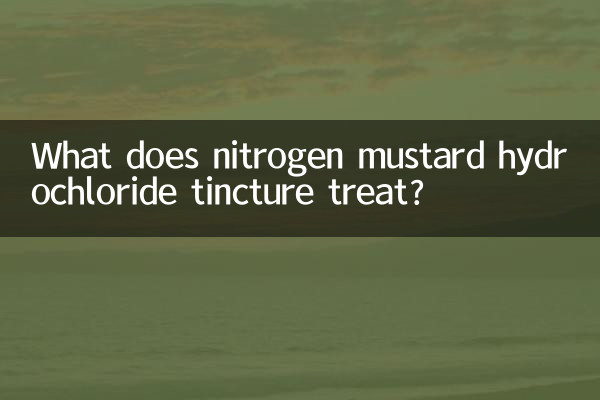 What does nitrogen mustard hydrochloride tincture treat?