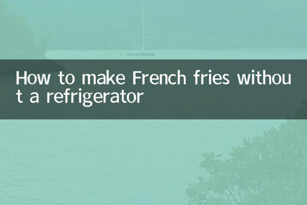 Comment faire des frites sans réfrigérateur
