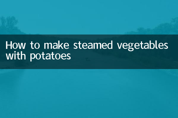 Comment faire des légumes cuits à la vapeur avec des pommes de terre