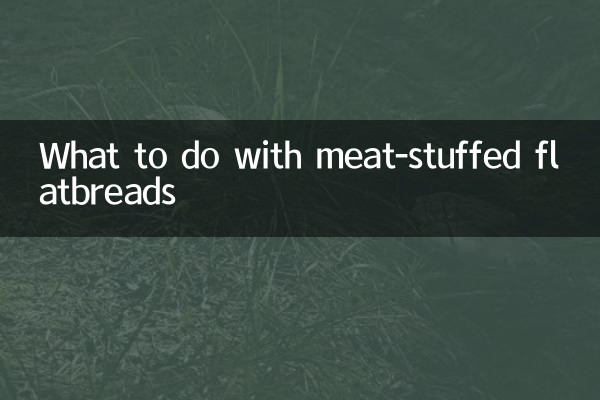 What to do with meat-stuffed flatbreads