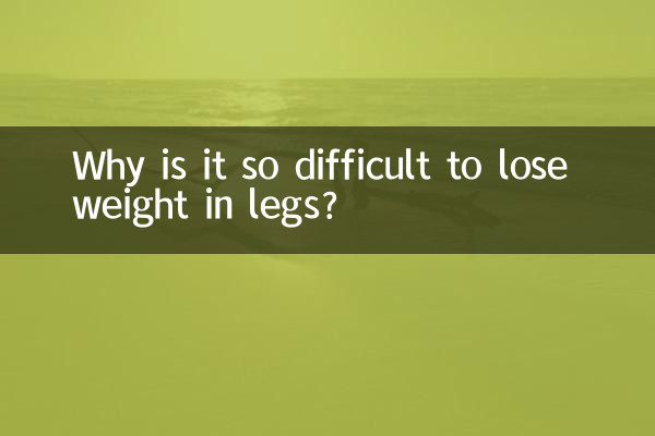 Warum ist es so schwierig, an den Beinen abzunehmen?