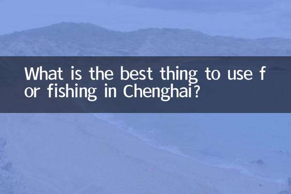 What is the best thing to use for fishing in Chenghai?