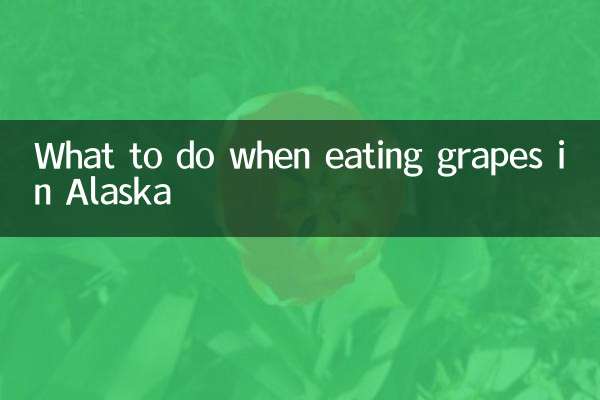 What to do when eating grapes in Alaska