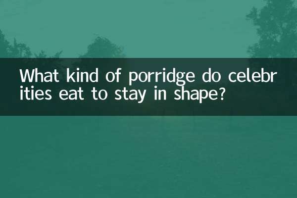 What kind of porridge do celebrities eat to stay in shape?