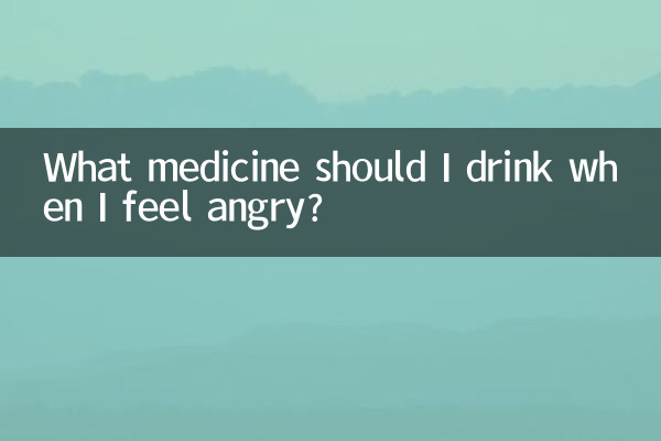 Welche Medizin soll ich trinken, wenn ich wütend bin?