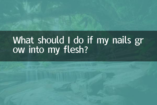 What should I do if my nails grow into my flesh?