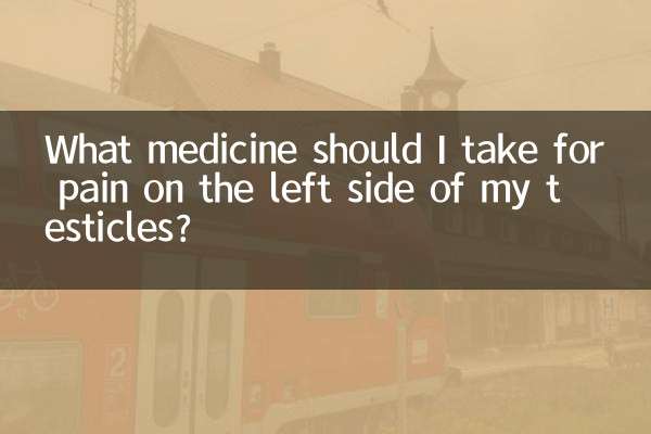 मेरे अंडकोष के बाईं ओर दर्द के लिए मुझे कौन सी दवा लेनी चाहिए?