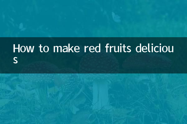 Comment rendre les fruits rouges délicieux