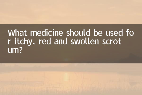 What medicine should be used for itchy, red and swollen scrotum?