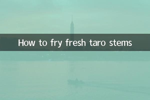 How to fry fresh taro stems
