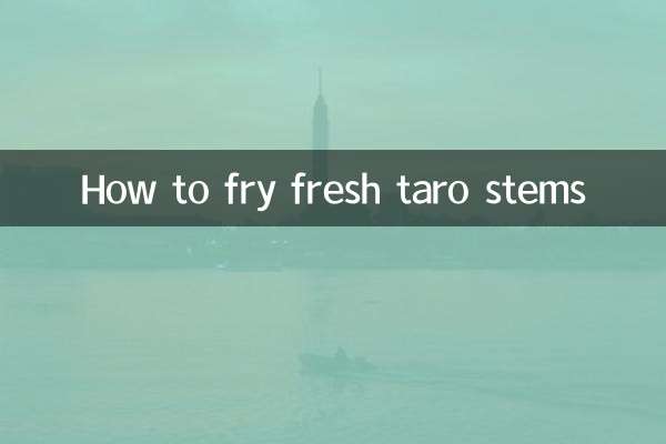 How to fry fresh taro stems