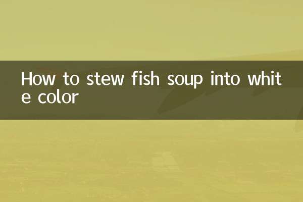 How to stew fish soup into white color
