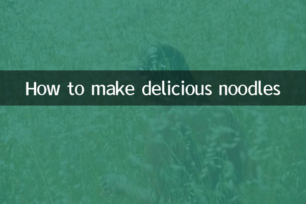 Comment faire de délicieuses nouilles