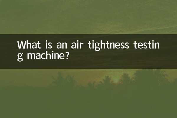 Was ist eine Luftdichtheitsprüfmaschine?