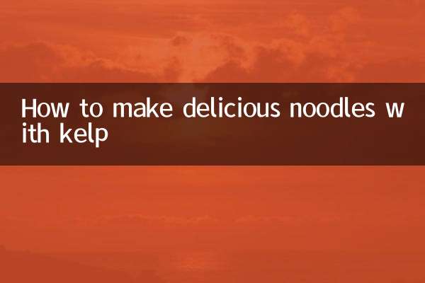 How to make delicious noodles with kelp