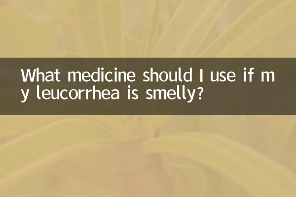 Que medicamento devo usar se minha leucorreia estiver com mau cheiro?