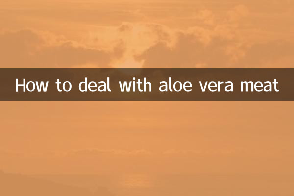 How to deal with aloe vera meat