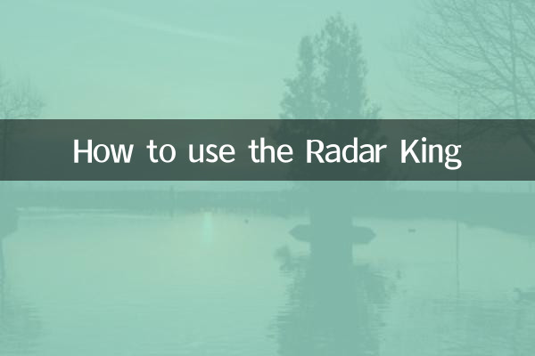 Comment utiliser le roi radar