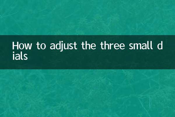 How to adjust the three small dials