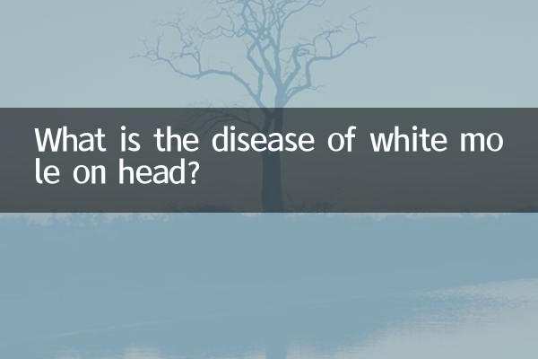 Quelle est la maladie de la taupe blanche sur la tête ?