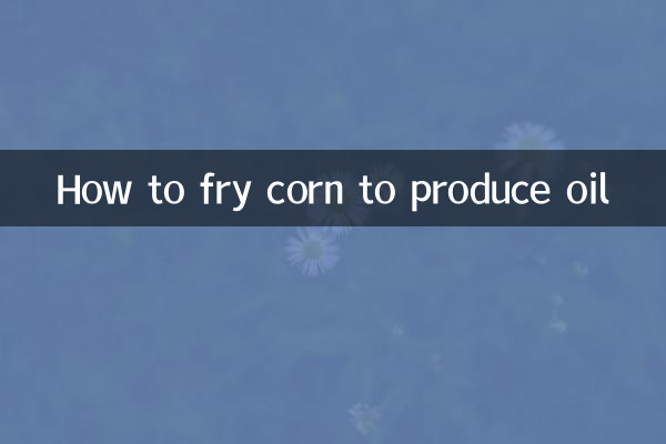 How to fry corn to produce oil