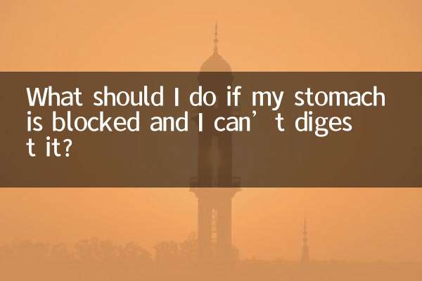 What should I do if my stomach is blocked and I can’t digest it?