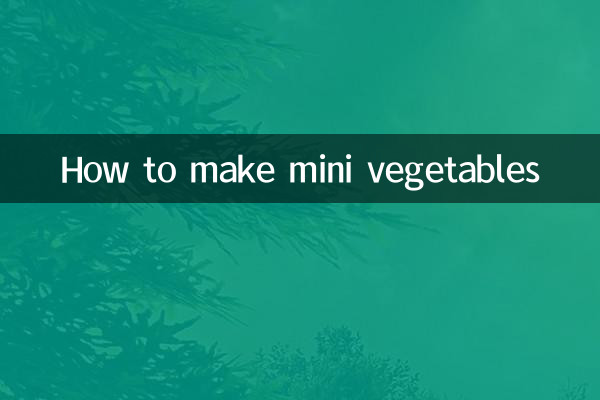 How to make mini vegetables