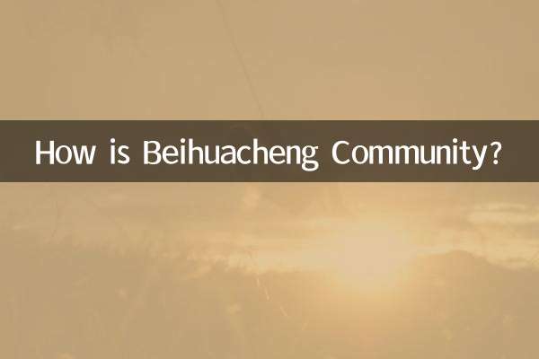 How is Beihuacheng Community?