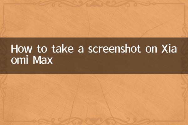 So machen Sie einen Screenshot auf Xiaomi Max