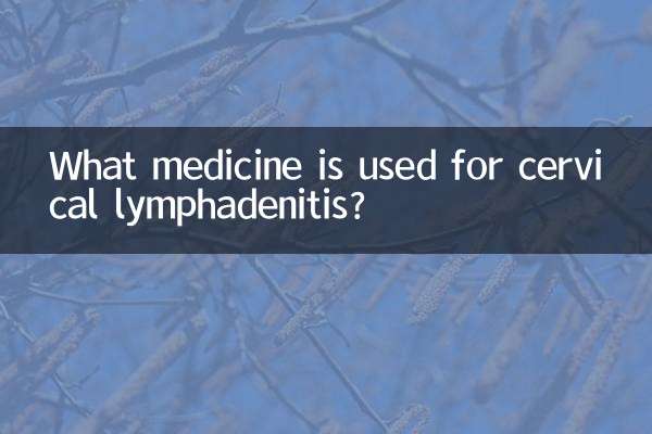 What medicine is used for cervical lymphadenitis?