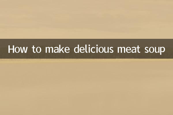 How to make delicious meat soup