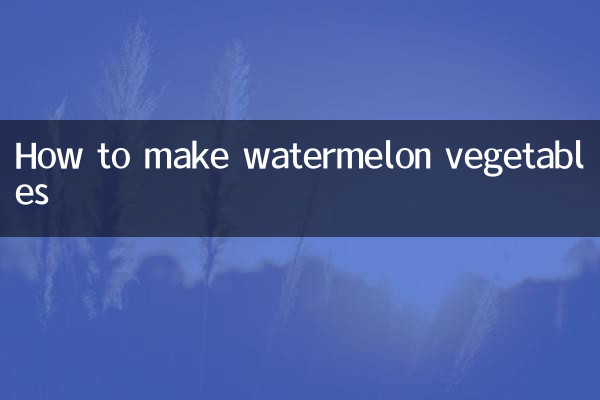 Cómo hacer verduras de sandía