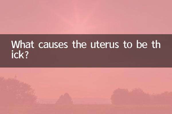¿Qué causa que el útero sea grueso?