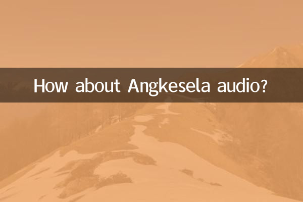¿Qué tal el audio de Angkesela?