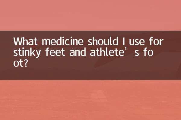 What medicine should I use for stinky feet and athlete’s foot?