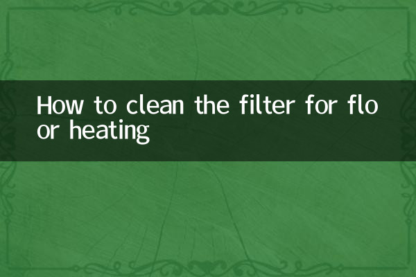 Comment nettoyer le filtre du chauffage au sol