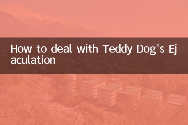 Cómo lidiar con la eyaculación de Teddy Dog