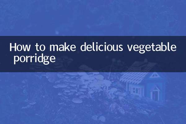 How to make delicious vegetable porridge