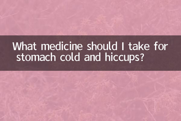 What medicine should I take for stomach cold and hiccups?