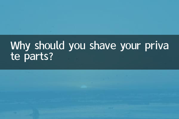 Why should you shave your private parts?