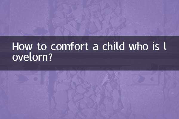 How to comfort a child who is lovelorn?