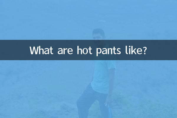 Come sono gli hot pants?