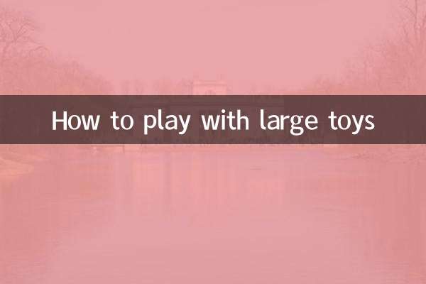 How to play with large toys